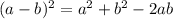 (a- b)^2 = a^2+b^2 - 2ab