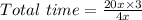 Total\ time= \frac{20x\times 3}{4x}