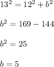 13^2 = 12^2 + b^2\\\\b^2 = 169 - 144\\\\b^2 = 25\\\\b = 5
