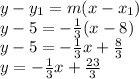 y-y_1 =m(x-x_1)\\y-5=-\frac{1}{3}(x-8)\\y-5=-\frac{1}{3}x + \frac{8}{3}\\y=-\frac{1}{3}x +\frac{23}{3}