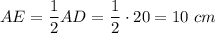 AE=\dfrac{1}{2}AD=\dfrac{1}{2}\cdot 20=10\ cm