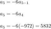 a_5 = -6a_{5-1}\\\\a_5 = -6a_4\\\\a_5 = -6(-972) = 5832