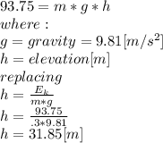 93.75=m*g*h\\where:\\g = gravity = 9.81 [m/s^2]\\h = elevation [m]\\replacing\\h=\frac{E_{k}}{m*g} \\h=\frac{93.75}{.3*9.81} \\h=31.85[m]