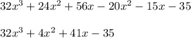 32x^3+24x^2+56x-20x^2-15x-35\\\\32x^3+4x^2+41x-35
