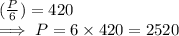(\frac{P}{6})  =  420\\\implies  P = 6 \times 420 =  2520