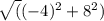 \sqrt({(-4)^2+8^2)}