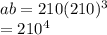 ab = 210(210)^3\\=210^4