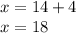 x = 14 + 4\\x = 18