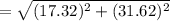 =\sqrt{(17.32)^2+(31.62)^2}