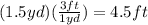 (1.5yd)(\frac{3ft}{1yd})=4.5ft