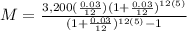 M=\frac{3,200(\frac{0.03}{12})(1+\frac{0.03}{12})^{12(5)}}{(1+\frac{0.03}{12})^{12(5)}-1}