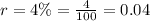 r=4\%=\frac{4}{100}=0.04