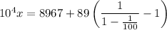 10^4x=8967+89\left(\dfrac1{1-\frac1{100}}-1\right)