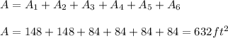 A=A_{1}+A_{2}+A_{3}+A_{4}+A_{5}+A_{6} \\ \\ A=148+148+84+84+84+84=632ft^2