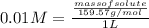 0.01 M = \frac{\frac{mass of solute}{159.57 g/mol}}{1 L}