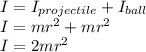 I = I_{projectile} + I_{ball}\\I = mr^2 + mr^2\\I = 2mr^2