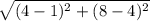\sqrt{(4-1)^{2}+(8-4)^{2}}