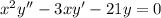 x^2y''-3xy'-21y=0