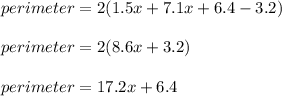 perimeter = 2(1.5x + 7.1x + 6.4 - 3.2)\\\\perimeter = 2(8.6x + 3.2)\\\\perimeter = 17.2x + 6.4