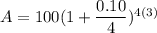 A=100(1+\dfrac{0.10}{4})^{4(3)}