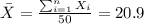 \bar X= \frac{\sum_{i=1}^n X_i}{50}=20.9