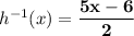 h^{-1}(x) = \mathbf{\dfrac{5x - 6}{2}}