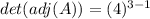 det(adj(A))=(4)^{3-1}