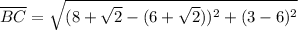 \overline{BC} = \sqrt{(8+\sqrt{2}-(6+\sqrt{2}))^2+(3-6)^2}
