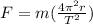 F = m(\frac{4\pi^2r}{T^2})