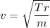 v=\sqrt{\dfrac{Tr}{m}}