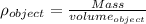 \rho_{object}=\frac{Mass}{volume_{object}}