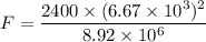 F = \dfrac{2400\times (6.67\times 10^3)^2}{8.92\times 10^6}