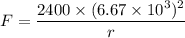 F = \dfrac{2400\times (6.67\times 10^3)^2}{r}