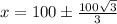 x = 100 \pm  \frac{100 \sqrt{3} }{3}
