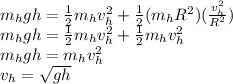 m_h gh = \frac{1}{2}m_hv_h^2 + \frac{1}{2}(m_hR^2)(\frac{v_h^2}{R^2})\\m_hgh = \frac{1}{2}m_hv_h^2 + \frac{1}{2}m_hv_h^2\\m_hgh = m_hv_h^2\\v_h = \sqrt{gh}