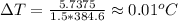 \Delta T = \frac{5.7375}{1.5*384.6} \approx 0.01^oC