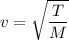 v = \sqrt{\dfrac{T}{M}}