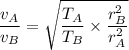 \dfrac{v_A}{v_B}=\sqrt{\dfrac{T_A}{ T_B}\times \dfrac{r_B^2}{r_A^2}}