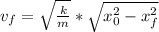 v_{f}=\sqrt{\frac{k}{m}}*\sqrt{x_{0} ^{2}-x_{f} ^{2}}