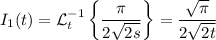 I_1(t)=\mathcal L_t^{-1}\left\{\dfrac\pi{2\sqrt{2s}}\right\}=\dfrac{\sqrt\pi}{2\sqrt{2t}}