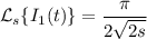 \mathcal L_s\{I_1(t)\}=\dfrac\pi{2\sqrt{2s}}