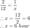 \dfrac{2}{12}= \dfrac{1}{x} \\\\\therefore x=\dfrac{12}{2}=6\\\therefore x=6\ hour