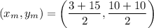 (x_m,y_m) =\left(\dfrac{3+15}{2},\dfrac{10+10}{2}\right)