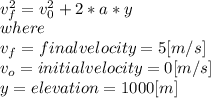 \\v_{f}^{2}=v_{0}^{2}+2*a*y\\ where\\v_{f} = final velocity = 5 [m/s]\\v_{o}= initial velocity = 0 [m/s]\\y=elevation =1000[m]\\