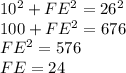 10^2 + FE^2 = 26^2\\100+FE^2=676\\FE^2=576\\FE=24