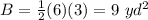 B=\frac{1}{2}(6)(3)=9\ yd^{2}
