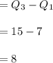 =Q_{3}-Q_{1}\\\\ =15-7\\\\=8