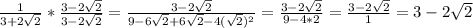 \frac {1} {3 + 2 \sqrt {2}} * \frac {3-2 \sqrt {2}} {3-2 \sqrt {2}} = \frac {3-2 \sqrt {2} } {9-6 \sqrt {2} +6 \sqrt {2} -4 (\sqrt {2}) ^ 2} = \frac {3-2 \sqrt {2}} {9-4 * 2} = \frac {3-2 \sqrt {2}} {1} = 3-2 \sqrt {2}