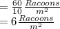 = \frac{60}{10} \frac{Racoons}{m^2}\\= 6 \frac{Racoons}{m^2}\\
