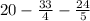 20-\frac{33}{4}-\frac{24}{5}